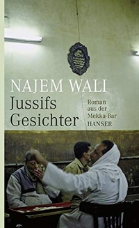 Buchcover: Najem Wali. Jussifs Gesichter - Roman aus der Mekka-Bar. Carl Hanser Verlag, München, 2008.