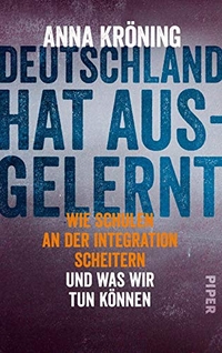 Buchcover: Anna Kröning. Deutschland hat ausgelernt - Wie Schulen an der Integration scheitern und was wir tun können. Piper Verlag, München, 2018.