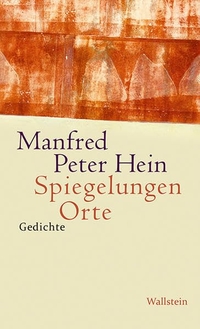 Buchcover: Manfred Peter Hein. Spiegelungen Orte - Gedichte 2010 - 2014. Wallstein Verlag, Göttingen, 2015.