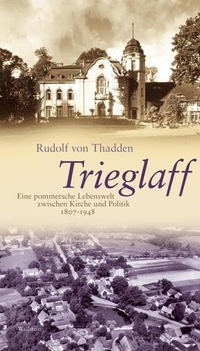 Buchcover: Rudolf von Thadden. Trieglaff - Eine pommersche Lebenswelt zwischen Kirche und Politik. 1807-1948. Wallstein Verlag, Göttingen, 2010.