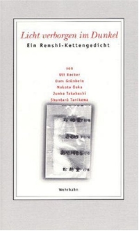 Buchcover: Uli Becker / Durs Grünbein / Makoto Ooka / Junko Takahashi / Shuntaro Tanikawa. Licht verborgen im Dunkel - Ein Renshi-Kettengedicht. M. Wehrhahn Verlag, Hannover, 2000.
