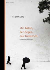 Buchcover: Joachim Kalka. Die Katze, der Regen, das Totenreich - Ehrfurchtsnotizen. Berenberg Verlag, Berlin, 2012.