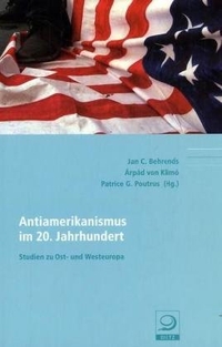 Buchcover: Antiamerikanismus im 20. Jahrhundert - Studien zu Ost- und Westeuropa. Dietz Verlag, Bonn, 2005.