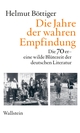 Cover: Helmut Böttiger. Die Jahre der wahren Empfindung - Die 70er - eine wilde Blütezeit der deutschen Literatur. Wallstein Verlag, Göttingen, 2021.
