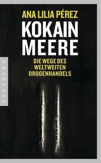 Buchcover: Ana Lilia Perez. Kokainmeere - Die Wege des weltweiten Drogenhandels. Pantheon Verlag, München - Berlin, 2016.