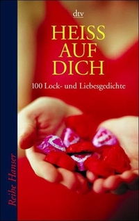 Anton G. Leitner (Hg.) / Anja Utler (Hg.). Heiß auf dich - 100 Lock- und Liebesgedichte. dtv, München, 2002.