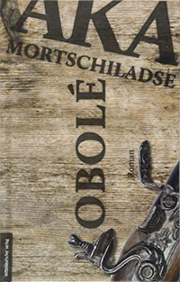 Buchcover: Aka Morchiladze. Obolé - Roman. Mitteldeutscher Verlag, Halle, 2018.