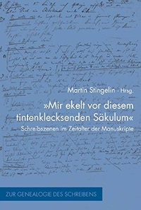 Buchcover: Martin Stingelin (Hg.). 'Mir ekelt vor diesem tintenklecksenden Säkulum' - Schreibszenen im Zeitalter der Manuskripte. Wilhelm Fink Verlag, Paderborn, 2004.