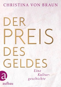 Buchcover: Christina von Braun. Der Preis des Geldes - Eine Kulturgeschichte. Aufbau Verlag, Berlin, 2012.