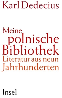 Cover: Karl Dedecius (Hg.). Meine polnische Bibliothek - Literatur aus neun Jahrhunderten. Insel Verlag, Berlin, 2011.
