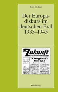 Buchcover: Boris Schilmar. Der Europadiskurs im deutschen Exil 1933-1945 - Dissertation. Oldenbourg Verlag, München, 2004.