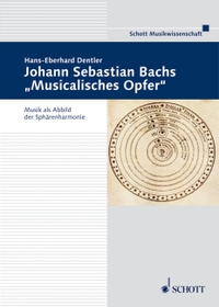 Buchcover: Hans-Eberhard Dentler. Johann Sebastian Bachs 'Musicalisches Opfer' - Musik als Abbild der Sphärenharmonie. Schott Verlag, Mainz, 2009.