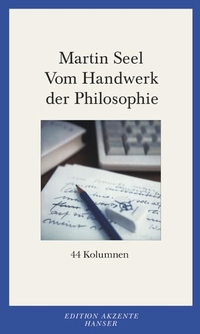 Buchcover: Martin Seel. Vom Handwerk der Philosophie - 44 Kolumnen. Carl Hanser Verlag, München, 2002.