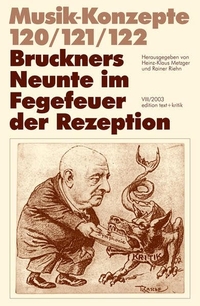 Cover: Bruckners Neunte im Fegefeuer der Rezeption - Musik-Konzepte 120/121/122. Edition Text und Kritik, Frankfurt am Main, 2003.