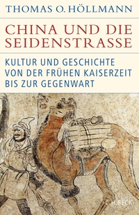 Buchcover: Thomas O. Höllmann. China und die Seidenstraße - Kultur und Geschichte von der frühen Kaiserzeit bis zur Gegenwart. C.H. Beck Verlag, München, 2022.