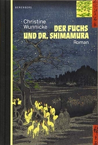 Buchcover: Christine Wunnicke. Der Fuchs und Dr. Shimamura - Roman. Berenberg Verlag, Berlin, 2015.