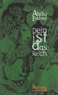 Buchcover: Abilio Estevez. Dein ist das Reich - Roman. Luchterhand Literaturverlag, München, 2000.