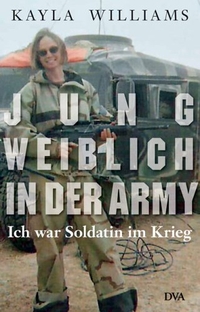 Buchcover: Kayla Williams. Jung, weiblich, in der Army - Ich war Soldatin im Krieg. Deutsche Verlags-Anstalt (DVA), München, 2006.