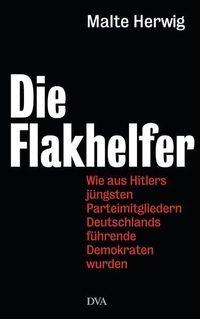 Buchcover: Malte Herwig. Die Flakhelfer - Wie aus Hitlers jüngsten Parteimitgliedern Deutschlands führende Demokraten wurden. Deutsche Verlags-Anstalt (DVA), München, 2013.
