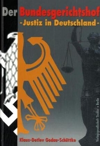 Buchcover: Klaus-Dieter Godau-Schüttke. Der Bundesgerichtshof - Justiz in Deutschland. Tischler Verlagsgesellschaft, Berlin, 2005.