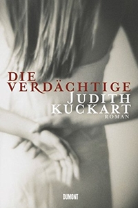 Buchcover: Judith Kuckart. Die Verdächtige - Roman. DuMont Verlag, Köln, 2008.