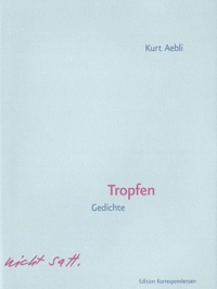 Buchcover: Kurt Aebli. Tropfen - Gedichte. Edition Korrespondenzen, Wien, 2014.