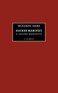 Buchcover: McKenzie Wark. Das Hacker Manifest - A Hacker Manifesto. C.H. Beck Verlag, München, 2005.