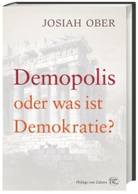 Cover: Josiah Ober. Demopolis - Oder was ist Demokratie?. Philipp von Zabern Verlag, Darmstadt, 2017.