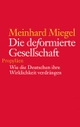 Cover: Meinhard Miegel. Die deformierte Gesellschaft - Wie die Deutschen ihre Wirklichkeit verdrängen. Propyläen Verlag, Berlin, 2002.