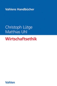 Buchcover: Christoph Lütge / Matthias Uhl. Wirtschaftsethik. Franz Vahlen Verlag, München, 2017.