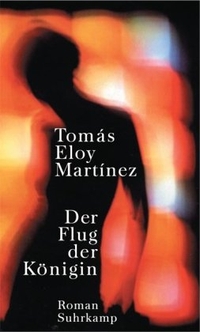 Buchcover: Tomas Eloy Martinez. Der Flug der Königin - Roman. Suhrkamp Verlag, Berlin, 2003.