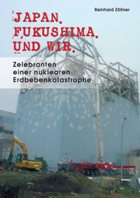 Buchcover: Reinhard Zöllner. Japan. Fukushima. Und wir - Zelebranten einer nuklearen Erdbebenkatastrophe. Iudicium Verlag, München, 2011.