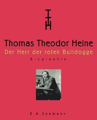 Buchcover: Thomas Theodor Heine - Thomas Raff: Band 1: Der Biss des Simplicissimus. Das Künstlerische Werk. Monika Peschken: Band 2: Der Herr der roten Bulldogge. Biografie. E. A. Seemann Verlag, Leipzig, 2000.
