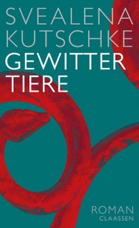 Buchcover: Svealena Kutschke. Gewittertiere - Roman. Claassen Verlag, Berlin, 2021.