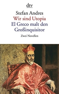 Buchcover: Stefan Andres. Wir sind Utopia. El Greco malt den Großinquisitor - Zwei Novellen. dtv, München, 2006.