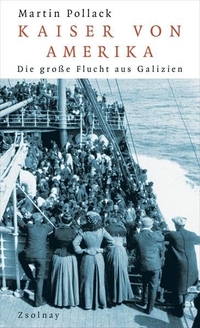 Buchcover: Martin Pollack. Kaiser von Amerika - Die große Flucht aus Galizien. Zsolnay Verlag, Wien, 2010.