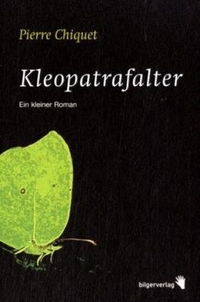 Cover: Pierre Chiquet. Kleopatrafalter - Ein kleiner Roman. Bilger Verlag, Zürich, 2007.