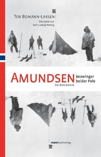 Buchcover: Tor Bomann-Larsen. Amundsen - Bezwinger beider Pole. Die Biografie. Mare Verlag, Hamburg, 2007.