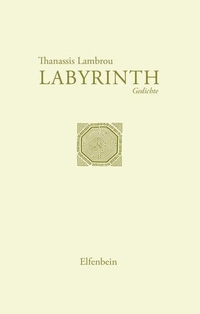 Buchcover: Thanassis Lambrou. Labyrinth - Gedichte. Griechisch - Deutsch. Elfenbein Verlag, Berlin, 2014.