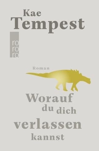 Buchcover: Kate Tempest. Worauf du dich verlassen kannst - Roman. Rowohlt Verlag, Hamburg, 2016.