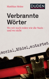 Buchcover: Matthias Heine. Verbrannte Wörter - Wo wir noch reden wie die Nazis - und wo nicht. Bibliographisches Institut, Berlin, 2019.