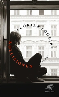 Buchcover: Florian Scheibe. Kollisionen - Roman. Klett-Cotta Verlag, Stuttgart, 2016.