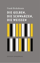 Cover: Die Gelben, die Schwarzen, die Weißen