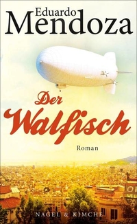Buchcover: Eduardo Mendoza. Der Walfisch - Roman. Nagel und Kimche Verlag, Zürich, 2015.
