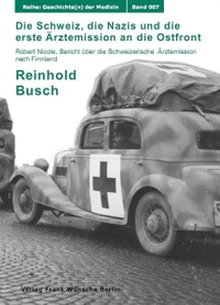 Cover: Die Schweiz, die Nazis und die erste Ärztemission an die Ostfront