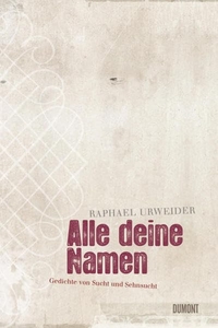 Cover: Raphael Urweider. Alle deine Namen - Gedichte von der Liebe und der Liederlichkeit. DuMont Verlag, Köln, 2008.