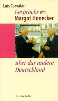 Buchcover: Luis Corvalan. Gespräche mit Margot Honecker über das andere Deutschland. Das Neue Berlin Verlag, Berlin, 2001.