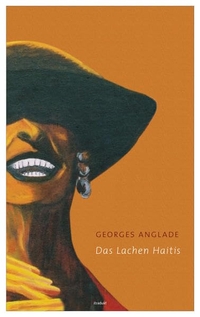 Buchcover: Georges Anglade. Das Lachen Haitis - Neunzig Miniaturen. Litradukt Literatureditionen, Trier, 2008.