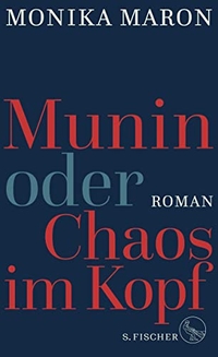 Buchcover: Monika Maron. Munin oder Chaos im Kopf - Roman. S. Fischer Verlag, Frankfurt am Main, 2018.