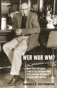 Buchcover: Gundolf S. Freyermuth. Wer war WM? - Auf den Spuren eines Televisionärs: Wolfgang Menges Leben und Werk. Kadmos Kulturverlag, Berlin, 2024.